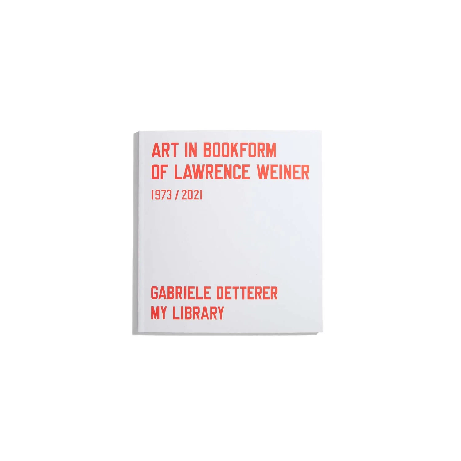Art in bookform of Lawrence Weiner 1973-2021