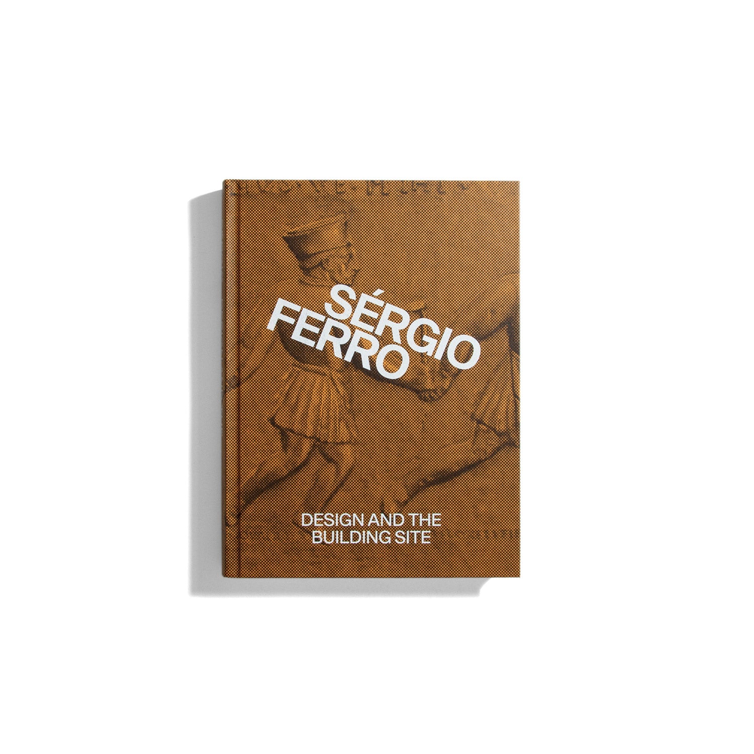 Design and the Building Site - Sergio Ferro