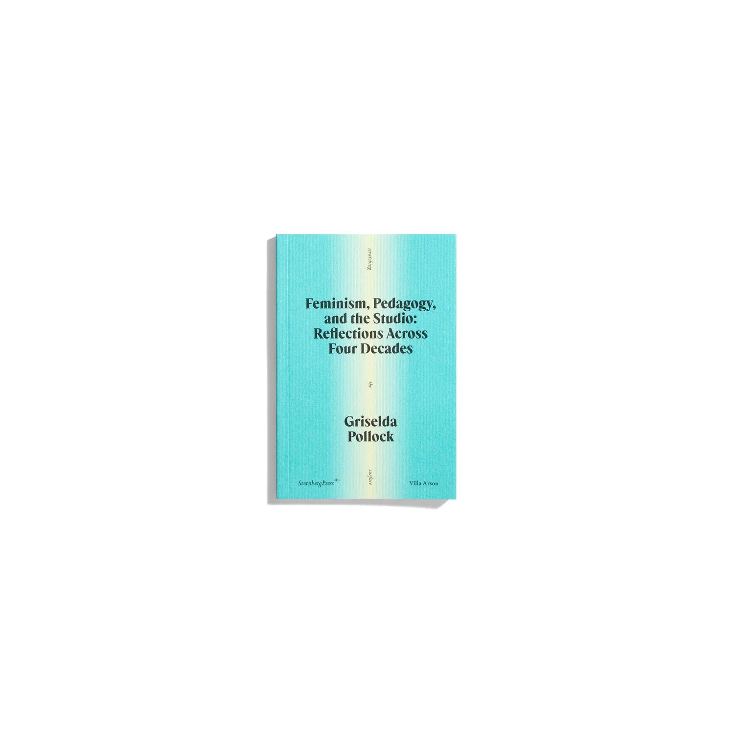 Feminism, Pedagogy and the Studio: Reflections Across Four Decades - Griselda Pollock
