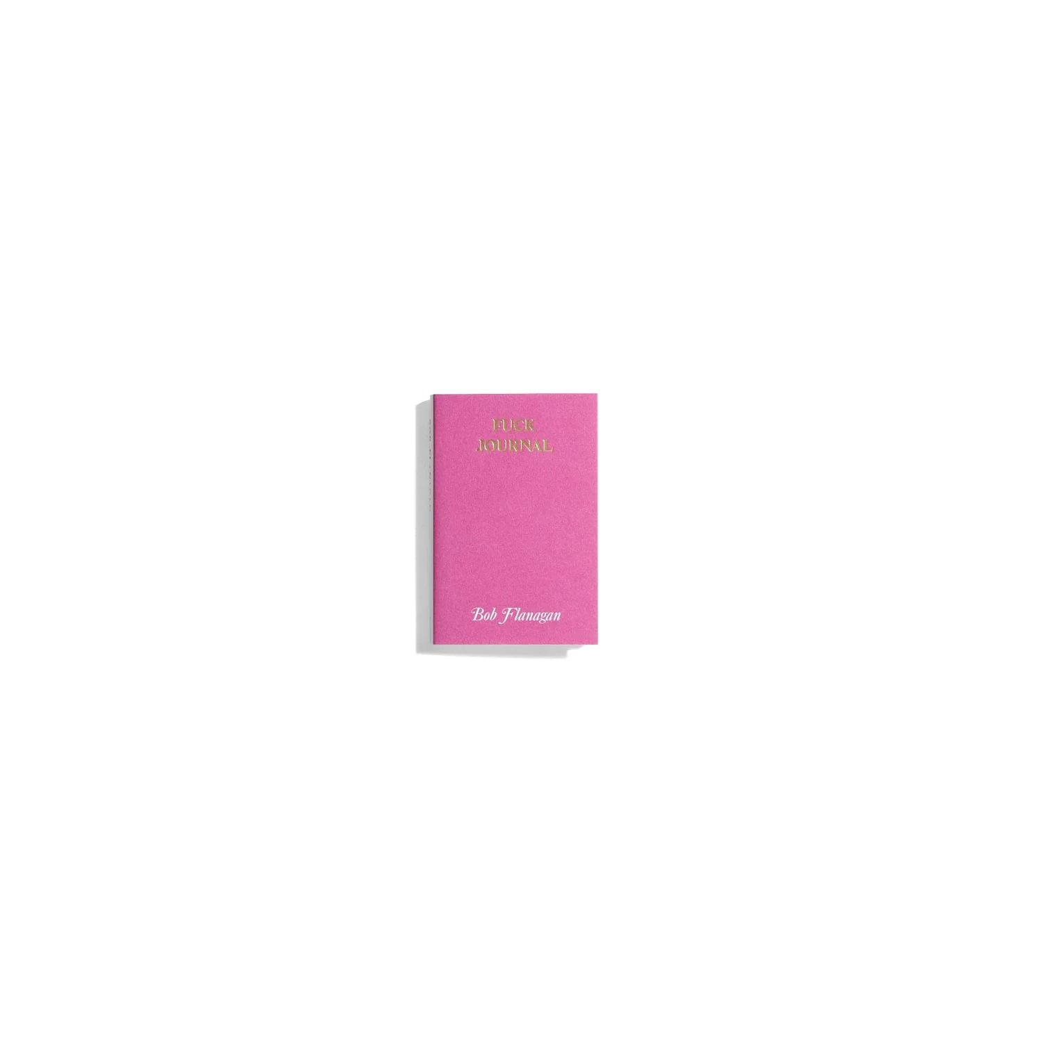 Fuck Journal - Bob Flanagan (Hanuman Editions)