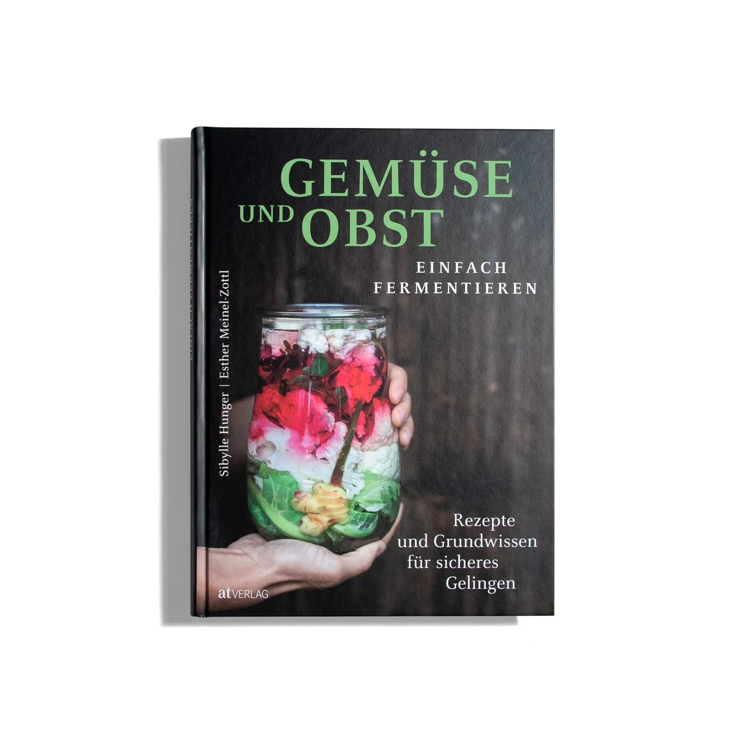 Gemüse und Obst einfach fermentieren - Sibylle Hunger, Esther Meinel-Zottl