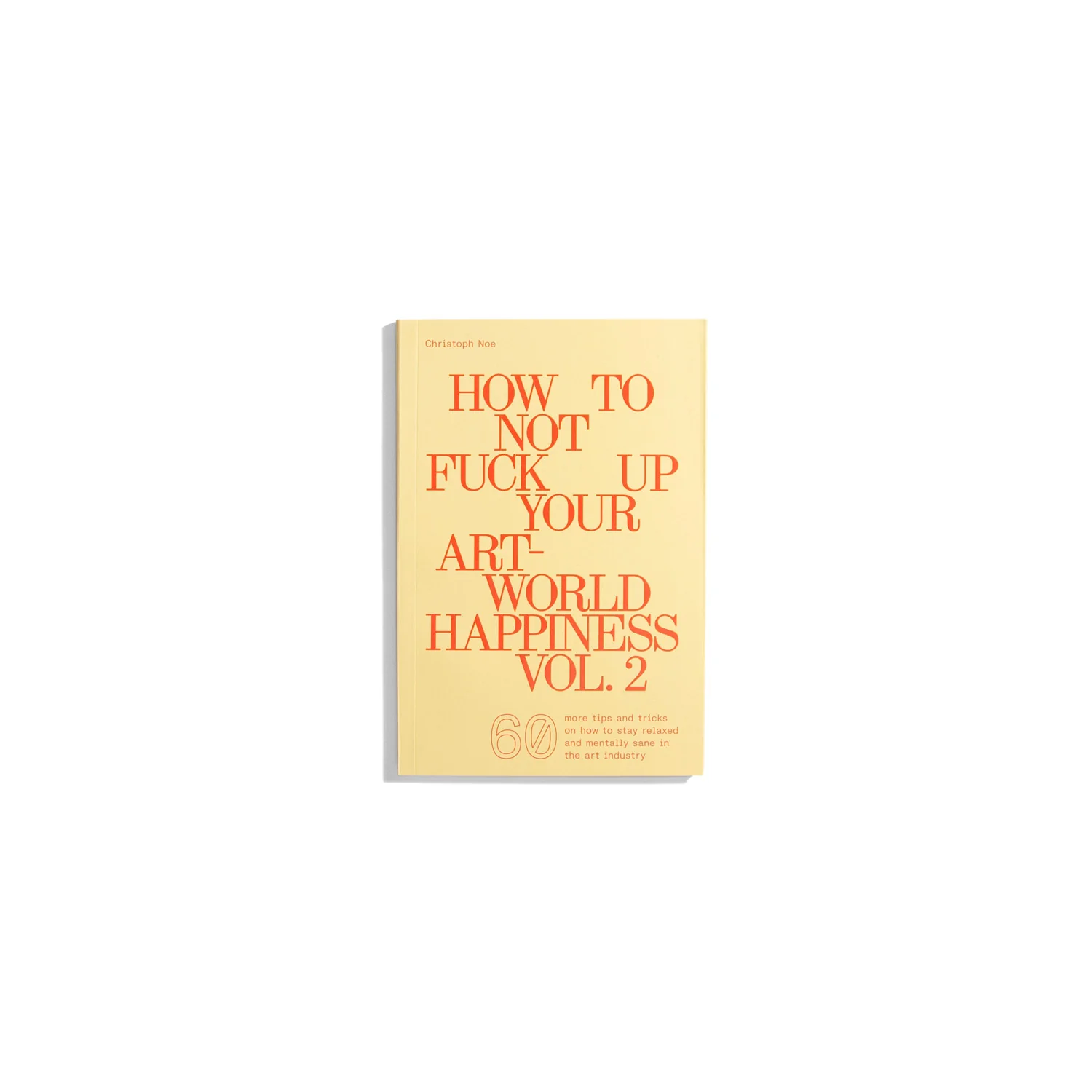 How To Not Fuck Up Your Art-World Happiness Vol.2