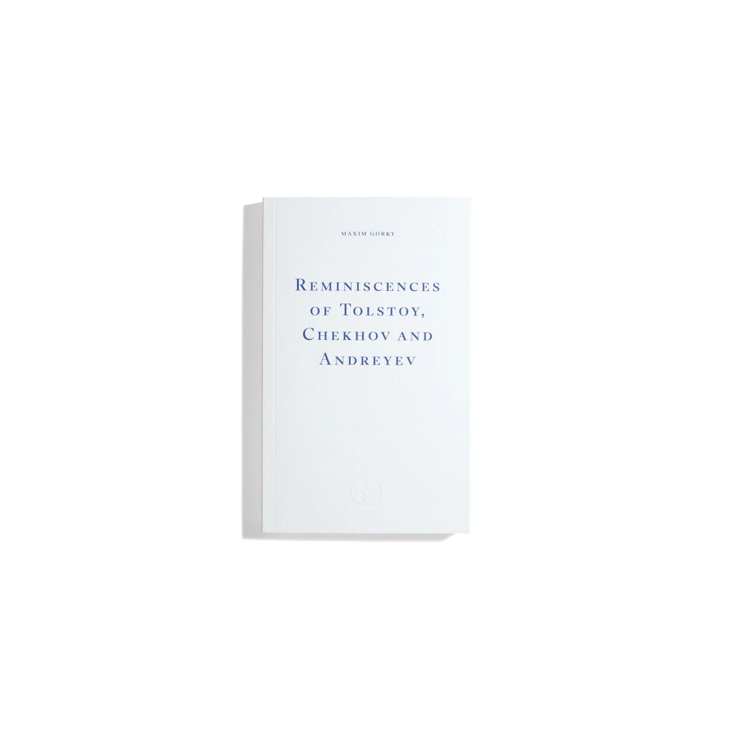 Reminiscences of Tolstoy, Chekhov and Andreyev - Maxim Gorky