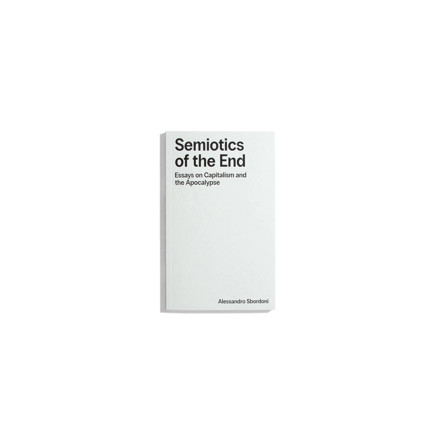 Semiotics of the End - Essays on Capitalism and the Apocalypse