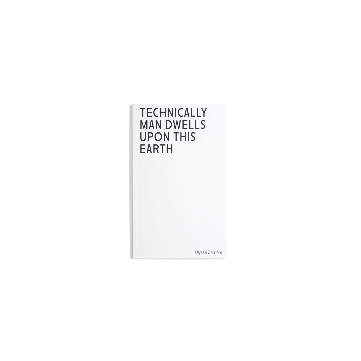 Technically Man Dwells upon this Earth – Ulysse Carrière