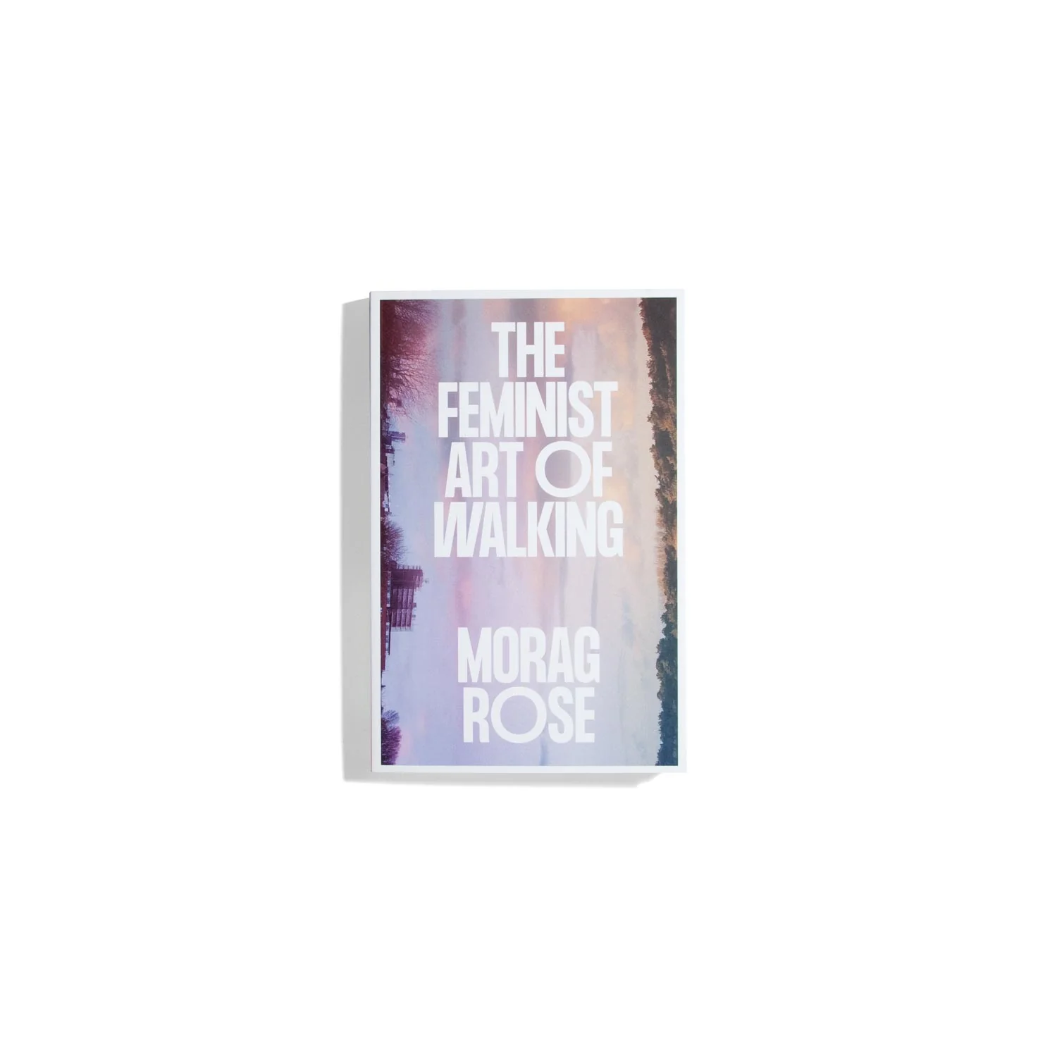 The Feminist Art of Walking - Morag Rose