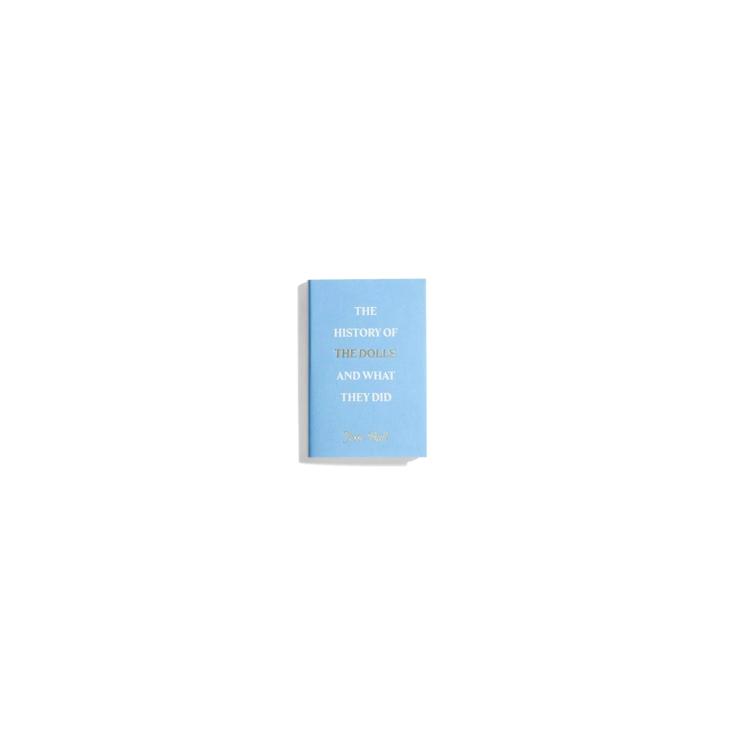 The History of the Dolls and What They Did - Jesse Ball (Hanuman Editions)