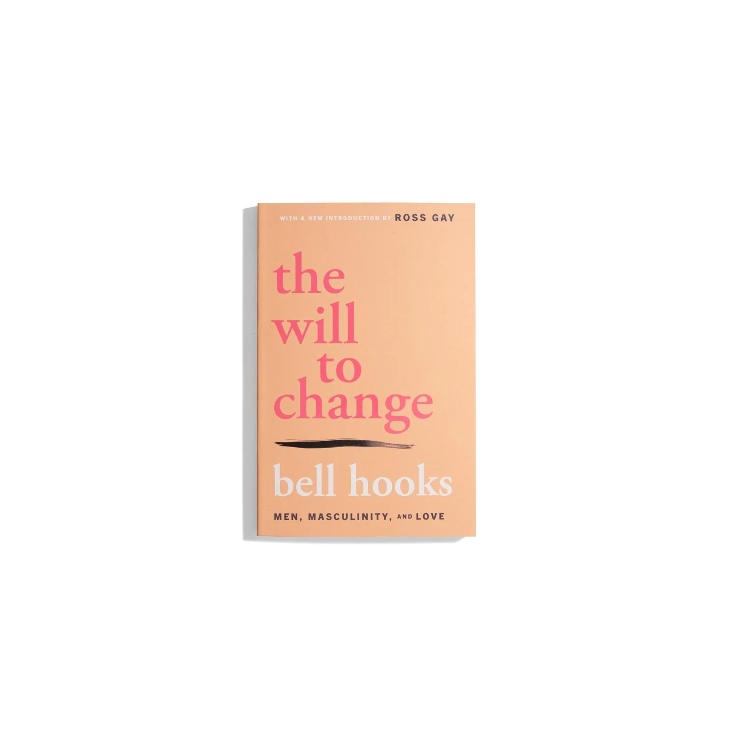 The Will to Change : Men, Masculinity, and Love - bell hooks