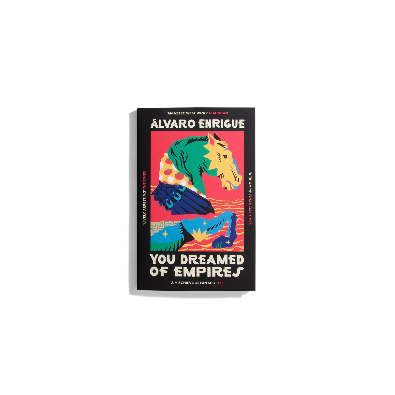 You Dreamed of Empires - Alvaro Enrigue